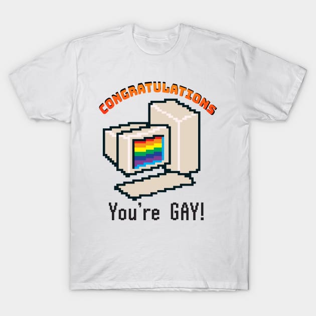 congratulations, You're Gay T-Shirt by RGomez